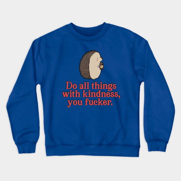 Do All Things With Kindness Crewneck Sweatshirt by SCL1CocoDesigns